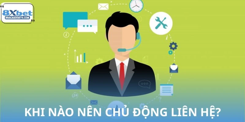 Trường hợp nên chủ động liên hệ với hệ thống