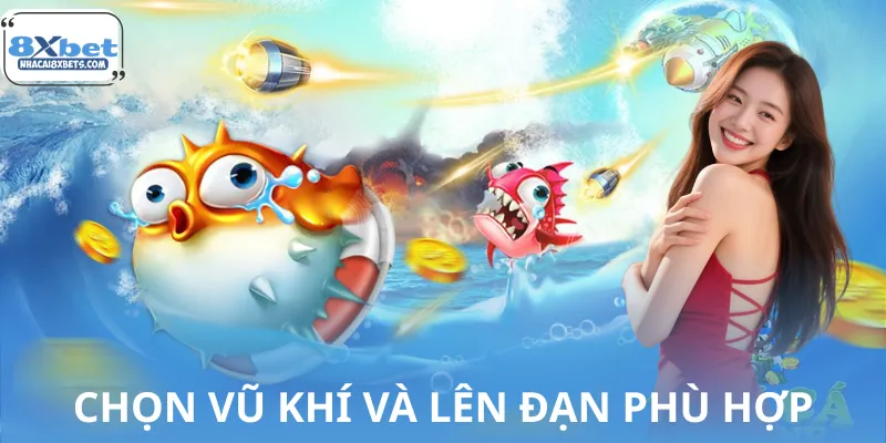Chọn vũ khí và lên đạn phù hợp