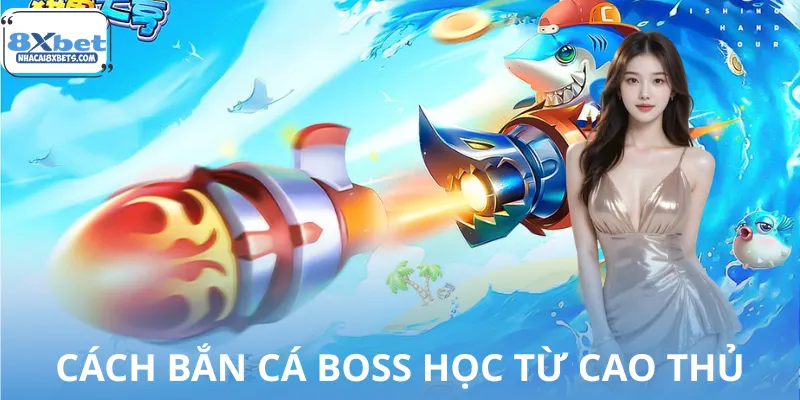 Cách bắn cá boss học hỏi từ cao thủ
