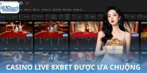 Giải Mã Lý Do Vì Sao Casino Live 8XBET Được Ưa Chuộng 2026?