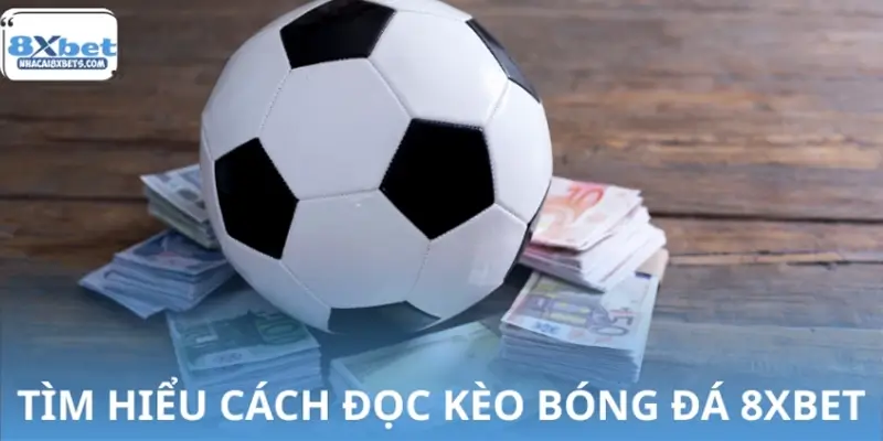 Kèo bóng đá 8XBET là gì? Kèo bóng đá 8XBET là gì?