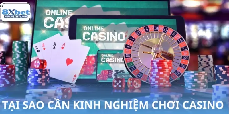 Tại sao bạn cần kinh nghiệm chơi Casino online? Tại sao bạn cần kinh nghiệm chơi Casino online?