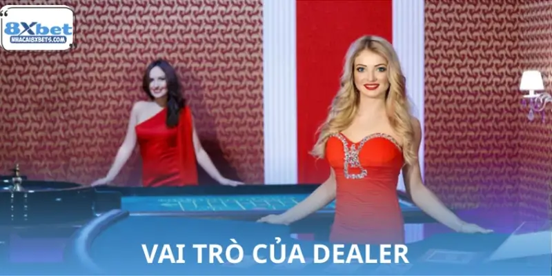 Vai trò của Dealer trong casino trực tuyến 8XBET Vai trò của Dealer trong casino trực tuyến 8XBET
